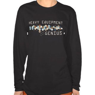 Heavy Equipment Genius T shirt