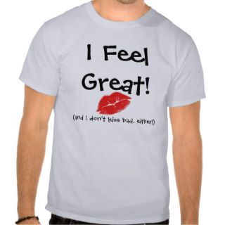 KRW I FeelGreat, (and I don't kiss bad, either) Tee Shirts