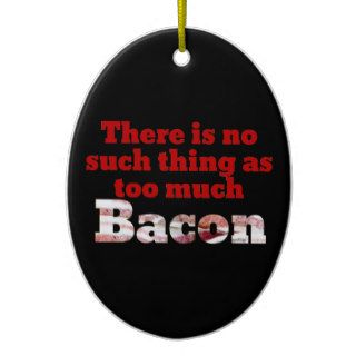 Too Much Bacon? Christmas Tree Ornament