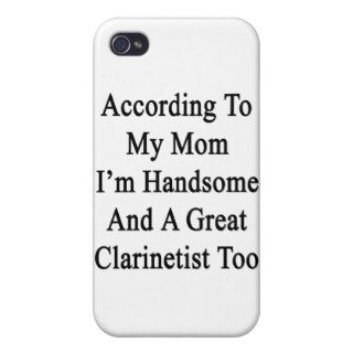 According To My Mom I'm Handsome And A Great Clari iPhone 4/4S Covers