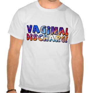 Vaginal Discharge T Shirts