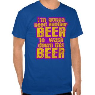 I'm Going to Need Another Beer Tshirt