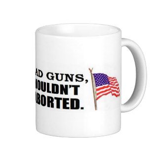 If babies had gunsthey wouldn't be aborted mugs