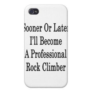 Sooner Or Later I'll Become A Professional Rock Cl iPhone 4 Cover