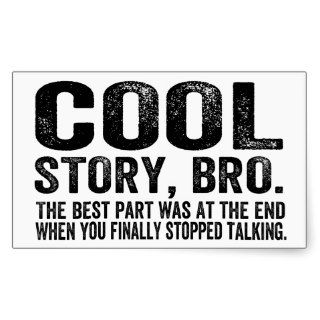 Cool Story Bro.The best part wasRectangular Sticker