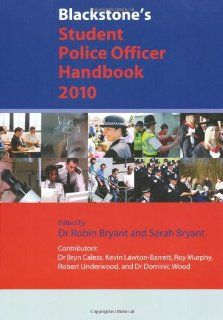 Blackstone's Student Police Officer Handbook 2010 (9780199577668) Robin Bryant, Sarah Bryant, Bryn Caless, Kevin Lawton Barrett, Robert Underwood, Dominic Wood, Roy Murphy Books