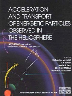 Acceleration and Transport of Energetic Particles Observed in the Heliosphere ACE 2000 Symposium (AIP Conference Proceedings) Richard A. Mewaldt, J.R. Jokipii, Martin A. Lee, Eberhard Mbius, Thomas H. Zurbuchen 0001563969513 Books
