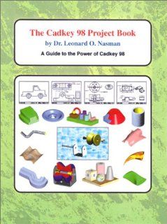Cadkey 98 Project Book A Quick Guide to the Power of Cadkey 98 Leonard O. Nasman 9781880544716 Books