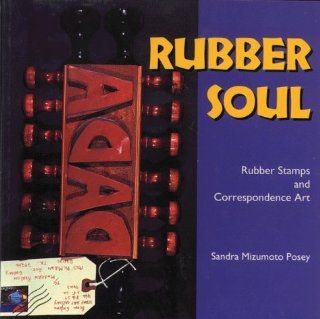 Rubber Soul Rubber Stamps and Correspondence Art (Folk Art and Artists) Sandra Mizumoto Posey 9780878059034 Books