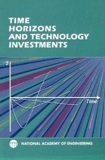Time Horizons and Technology Investments Committee on Time Horizons and Technology Investments, National Academy of Engineering 9780309046473 Books