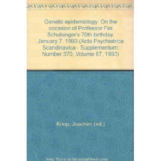 Genetic epidemiology On the occasion of Professor Fini Schulsinger's 70th birthday, January 7, 1993 (Acta Psychiatrica Scandinavica   Supplementum; Number 370, Volume 87, 1993) Joachim (ed.) Knop 9788716150059 Books
