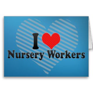 I Love Nursery Workers Greeting Card