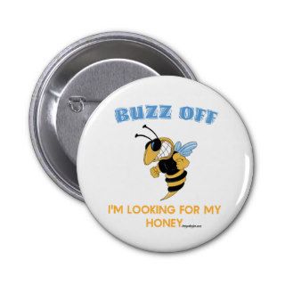 Buzz Off I'm Looking For My Honey Buttons