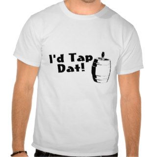 Id Tap Dat Beer Keg Shirt