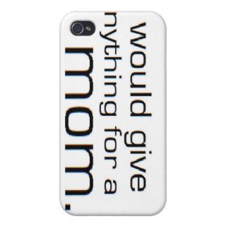 i would give anything for a mom iPhone 4/4S covers