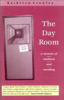 The Day Room A Memoir of Madness and Mending Kathleen Crowley 9780964334809 Books
