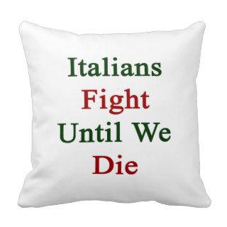 Italians Fight Until We Die Pillows