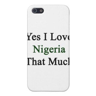 Yes I Love Nigeria That Much iPhone 5 Case