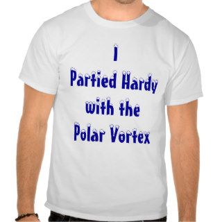 I Partied Hardy with the Polar Vortex Shirt