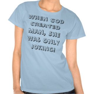 When God Created Man, She Was Only Joking Shirts