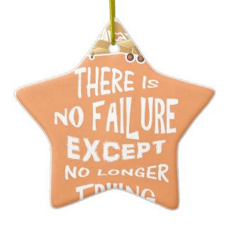 There is no failure except no longer trying quotes ornaments