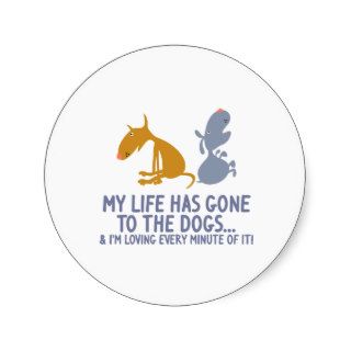 My Life Has Gone To The Dogs Round Sticker