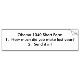 Obama 1040 Short Form1.  How much did you makeBumper Sticker