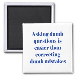 Asking dumb questions is easier refrigerator magnets