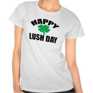 Happy Lush Day T shirts
