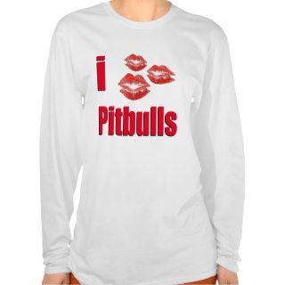 I Love Pitbull Dogs, Lipstick Kisses Crazy Tshirt
