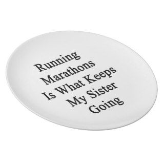Running Marathons Is What Keeps My Sister Going Party Plate