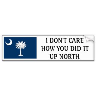 I don't care how you do it up north South Carolina Bumper Sticker