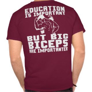Big Biceps are Importanter Than Education Shirt