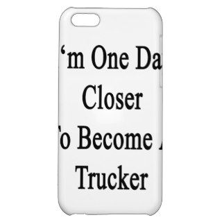 I'm One Day Closer To Become A Trucker