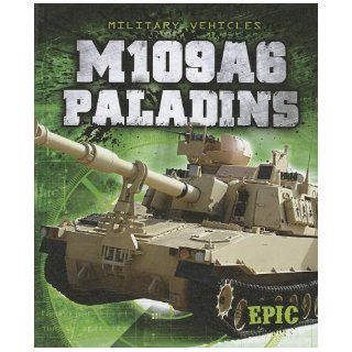 M109A6 Paladins (Epic Books Military Vehicles) Denny Von Finn 9781600148200 Books