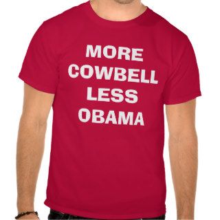 More Cowbell Less Obama Shirt
