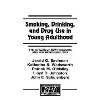 Smoking, Drinking, and Drug Use in Young Adulthood The Impacts of New Freedoms and New Responsibilities (Research Monographs in Adolescence Series) 1st Edition( Paperback ) by Bachman, Jerald G.; Wadsworth, Katherine N.; O'Malley, Patri published by P
