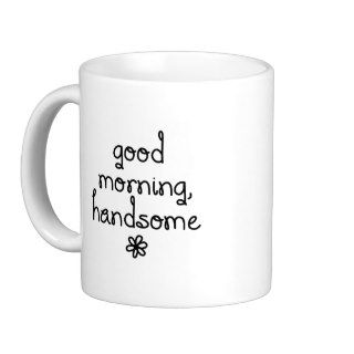 good morning, handsome (his & hers) coffee mugs
