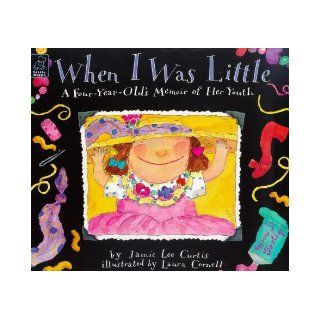 When I Was Little A Four Year Old's Memoir of Her Youth Jamie Lee Curtis, Laura Cornell 9780590113236 Books