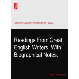 Readings From Great English Writers. With Biographical Notes. John Charles Wright Books