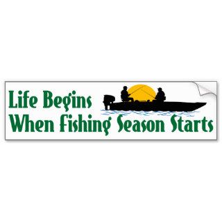 Life Begins When Fishing Season Starts Bumper Stickers