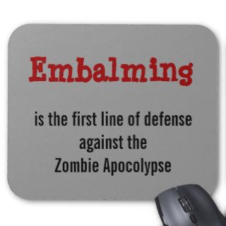 Embalming against the Zombie Apocolypse mousepad