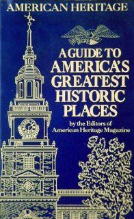 Guide to America's Greatest Historic Places, A American Heritage Magazine editors Books