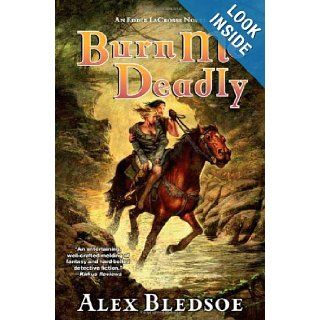 Burn Me Deadly An Eddie LaCrosse Novel (Eddie LaCrosse Novels) Alex Bledsoe 9780765322210 Books