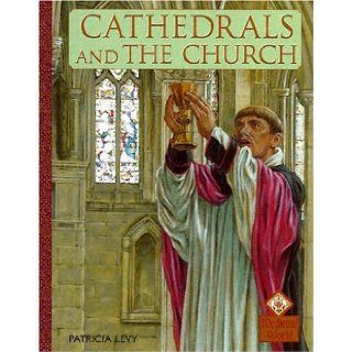 Cathedrals And The Church (Medieval History) Patricia Levy, Adam Hook 9781583405727 Books