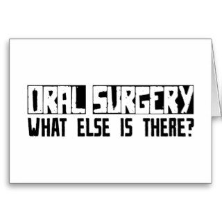 Oral Surgery What Else Is There? Greeting Cards