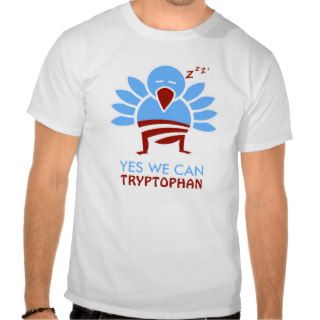 Yew We Can Tryptophan T shirts