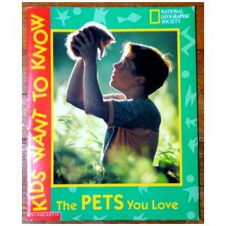 The Pets You Love (National Geographic Society, Kids Want to Know) Jennifer C. Urpuhart 9780439162227 Books