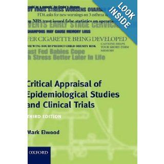 Critical Appraisal of Epidemiological Studies and Clinical Trials Mark Elwood 9780199218257 Books