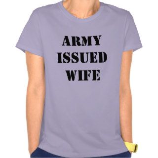 Army Issued Wife T Shirts